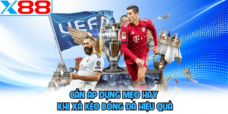 Cần áp dụng mẹo hay khi xả kèo bóng đá hiệu quả