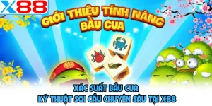 Xác Suất Bầu Cua - Kỹ Thuật Soi Cầu Chuyên Sâu Tại X88